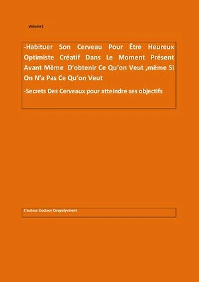 Habituer Son Cerveau à être Heureux optimiste Créatif Avant même d'obtenir ce qu'on veut même si on n'a pas ce qu'on veut