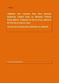 Habituer Son Cerveau à être Heureux optimiste Créatif Avant même d'obtenir ce qu'on veut même si on n'a pas ce qu'on veut
