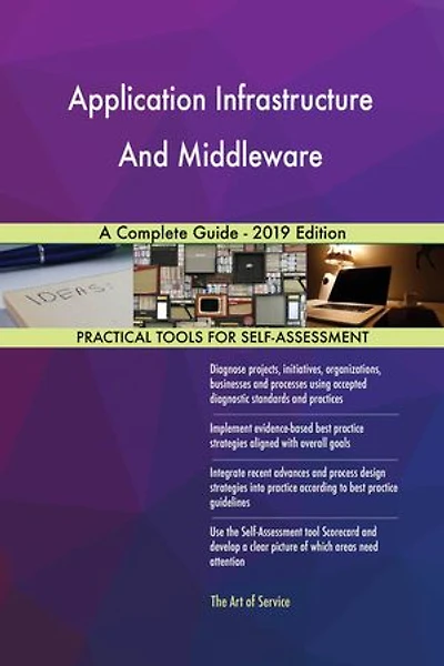 Application Infrastructure And Middleware A Complete Guide - 2019 Edition