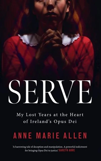 Serve: My Lost Years at the Heart of Ireland's Opus Dei