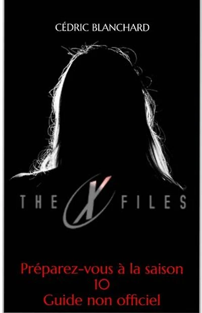 X-Files, je veux toujours croire: Guide non-officiel de la série
