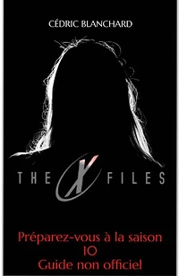 X-Files, je veux toujours croire: Guide non-officiel de la série