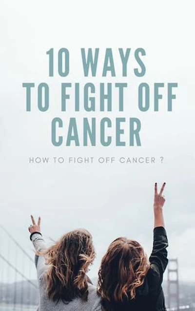 10 Ways To Fight Off Cancer: How to fight off Cancer ?