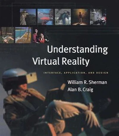 Understanding Virtual Reality: Interface, Application, And Design