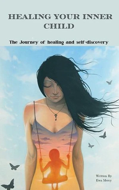 Healing Your Inner Child: The Journey of healing and self-discovery