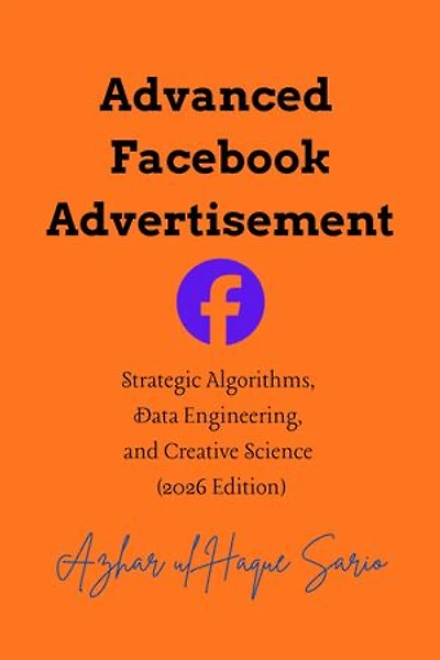 Advanced Facebook Advertisement: Strategic Algorithms, Data Engineering, and Creative Science (2026 Edition)