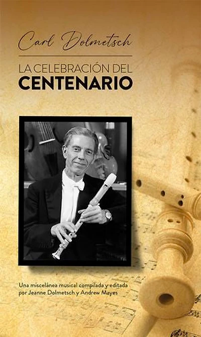 Carl Dolmetsch. La celebración del centenario: Una miscelánea musical compilada y editada por Jeanne Dolmetsch y Andrew Mayes
