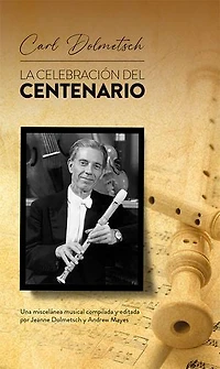 Carl Dolmetsch. La celebración del centenario: Una miscelánea musical compilada y editada por Jeanne Dolmetsch y Andrew Mayes