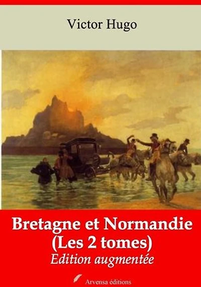 Bretagne et Normandie (Les 2 tomes) – suivi d'annexes: Nouvelle édition 2019