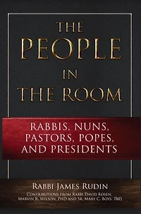 The People in the Room: Rabbis, Nuns, Pastors, Popes, and Presidents