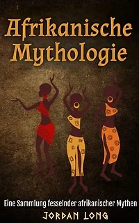 Afrikanische Mythologie: Eine Sammlung fesselnder afrikanischer Mythen