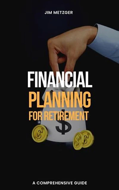 Financial Planning for Retirement: A Comprehensive Guide