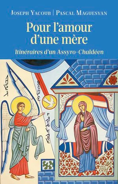Pour l'amour d'une mère : itinéraires d'un Assyro-Chaldéen: Assyro-Chaldéen