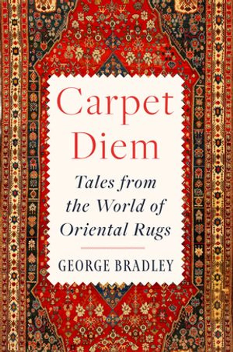 Carpet Diem: Tales from the World of Oriental Rugs
