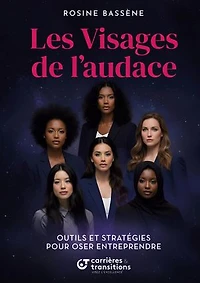Les Visages de l'audace: Outils et stratégies pour oser entreprendre