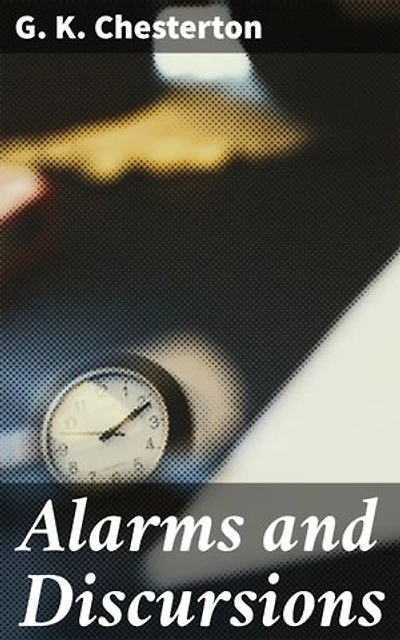 Alarms and Discursions: A Journey into Thought-Provoking Essays on Society, Literature, and Religion