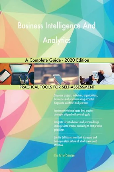 Business Intelligence And Analytics A Complete Guide - 2020 Edition