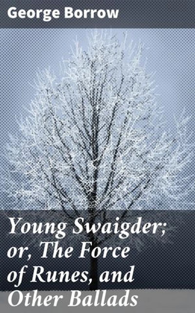 Young Swaigder; or, The Force of Runes, and Other Ballads: Enchanting Ballads of Love, Loss, and Folklore