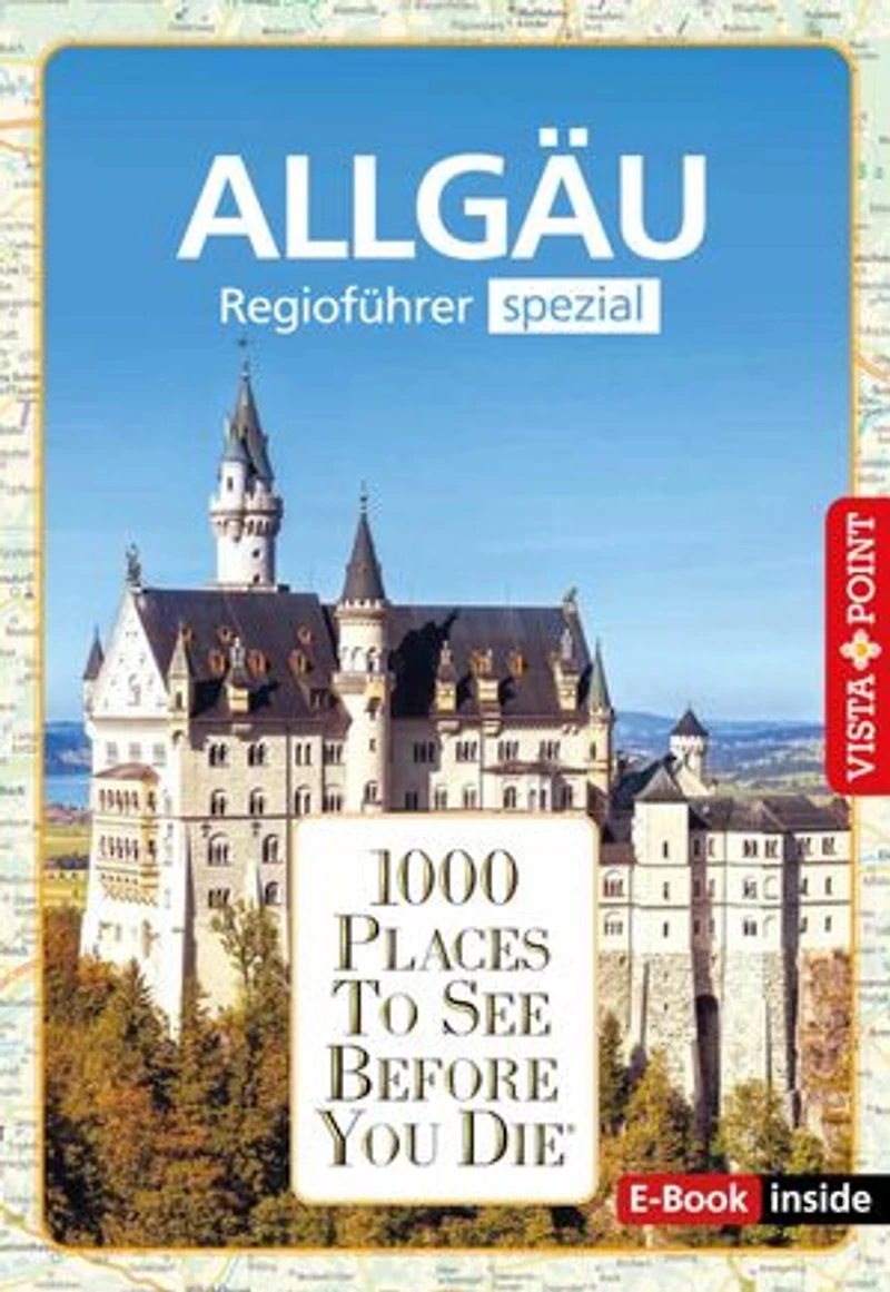 1000 Places To See Before You Die - Allgäu: Allgäu - Regioführer spezial