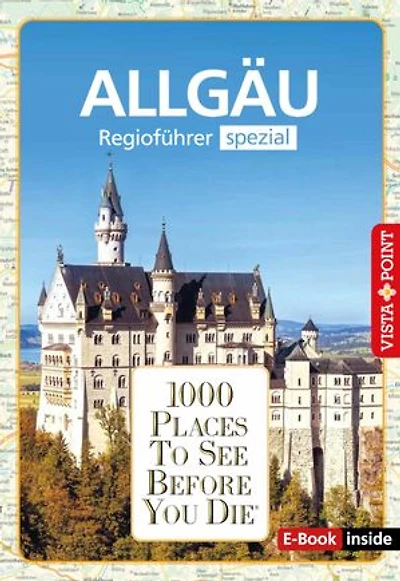 1000 Places To See Before You Die - Allgäu: Allgäu - Regioführer spezial