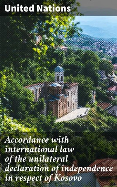 Accordance with international law of the unilateral declaration of independence in respect of Kosovo: Navigating International Law in Kosovo's Independence Struggle