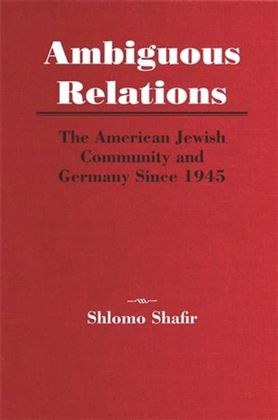 Ambiguous Relations: The American Jewish Community and Germany Since 1945