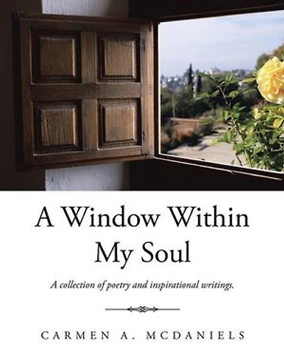 A Window Within My Soul: collection of poetry and inspirational writings.