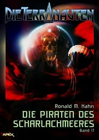DIE TERRANAUTEN, Band 17: DIE PIRATEN DES SCHARLACHMEERES: Die große Science-Fiction-Saga