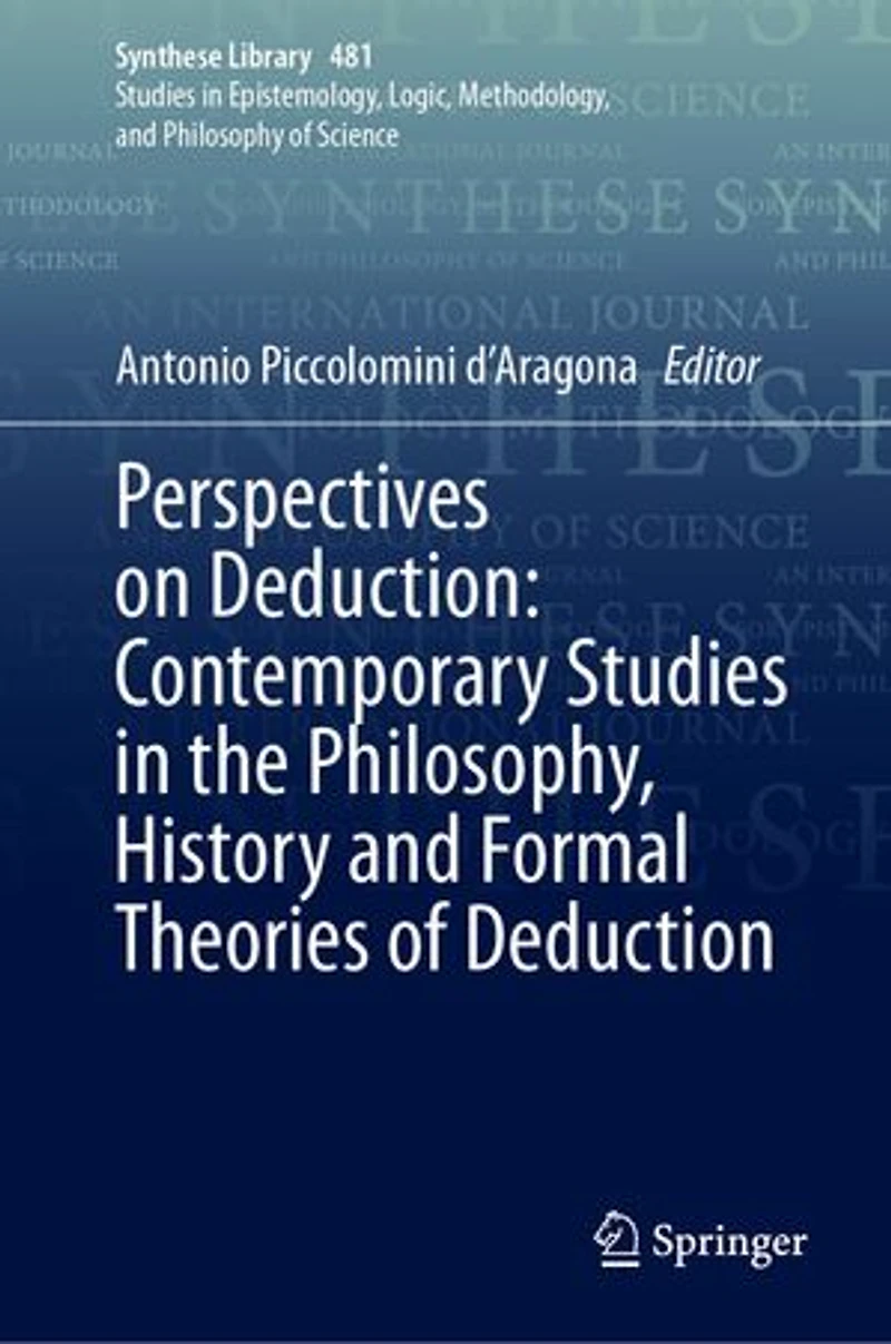 Perspectives on Deduction: Contemporary Studies the Philosophy, History and Formal Theories of Deduction