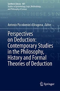 Perspectives on Deduction: Contemporary Studies the Philosophy, History and Formal Theories of Deduction