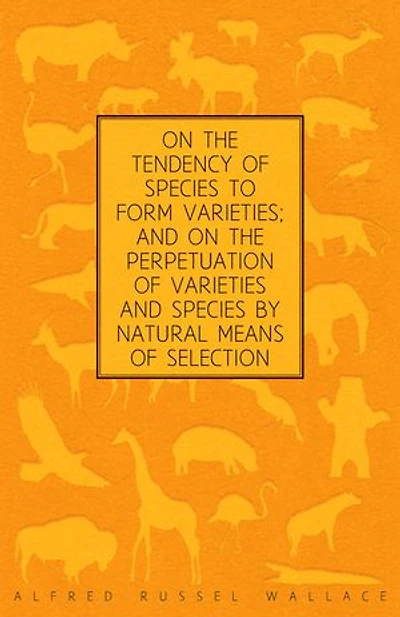 on the Tendency of Species to form Varieties; and Perpetuation Varieties by Natural Means Selection