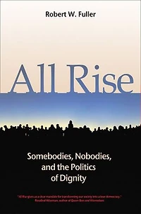 All Rise: Somebodies, Nobodies, And The Politics Of Dignity
