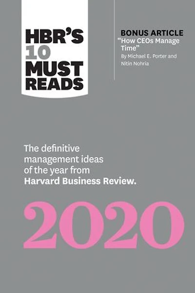 HBR's 10 Must Reads 2020: the Definitive Management Ideas of Year from Harvard Business Review (with bonus article "How CEOs Manage Time" by Michael E. Porter and Nitin Nohria)