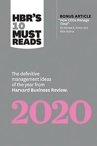 HBR's 10 Must Reads 2020: the Definitive Management Ideas of Year from Harvard Business Review (with bonus article "How CEOs Manage Time" by Michael E. Porter and Nitin Nohria)
