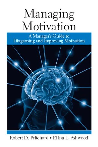 Managing Motivation: A Manager's Guide to Diagnosing and Improving Motivation