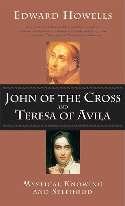 John Of The Cross and Teresa Avila: Mystical Knowing Selfhood