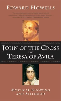 John Of The Cross and Teresa Avila: Mystical Knowing Selfhood