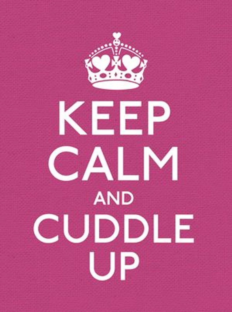 Keep Calm and Cuddle Up: Good Advice for Those Love