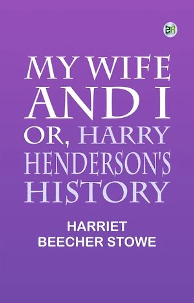 My Wife and I; Or, Harry Henderson's History