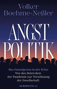 Angstpolitik: Das Grundgesetz in der Krise - Von den Schrecken der Pandemie zur Versöhnung der Gesellschaft