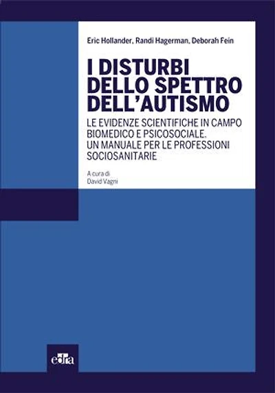 I disturbi dello spettro dell’autismo: Le evidenze scientifiche in campo biomedico e psicosociale. Un manuale per le professioni sociosanitarie