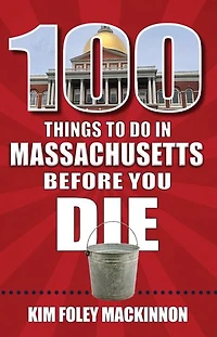 100 Things to Do Massachusetts Before You Die