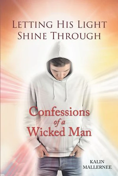 Letting His Light Shine Through: Confessions of a Wicked Man