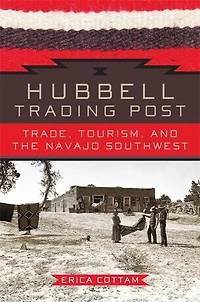 Hubbell Trading Post: Trade, Tourism, And The Navajo Southwest