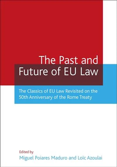 the Past And Future of EU Law: Classics Law Revisited on 50th Anniversary Rome Treaty
