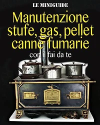 Manutenzione stufe, gas, pellet, canne fumarie: con il fai da te