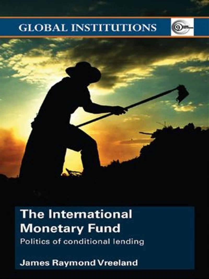 The International Monetary Fund (IMF): Politics of Conditional Lending