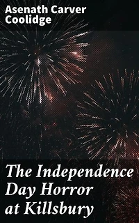 The Independence Day Horror at Killsbury: A Small Town's Terrifying Holiday Secret