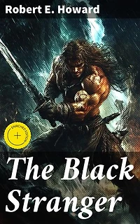 The Black Stranger: Enriched edition. Journey through the Hyborian Age: A Dark Fantasy Adventure