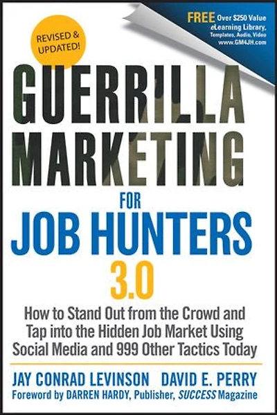 Guerrilla Marketing for Job Hunters 3.0: How to Stand Out from the Crowd and Tap Into Hidden Market using Social Media 999 other Tactics Today
